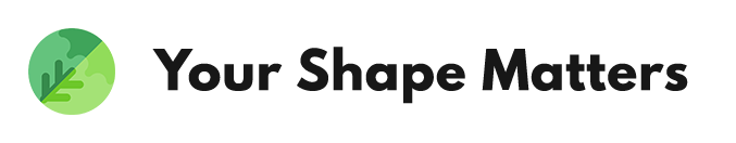 Your Shape Matters